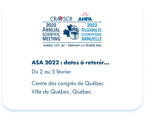 CRA SCR AHPA 2022 ANNUAL SCIENTIFIC MEETING SAVE THE DATE 2022 ASM FEBRUARY 2-5 QUEBEC CITY CONVENTION CENTRE, QUEBEC CITY, QUEBEC